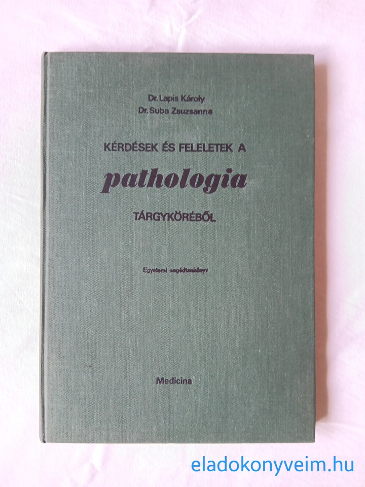 Lapis Károly, Suba Zsuzsanna: Kérdések és feleletek a pathologia tárgyköréből - 1. kép