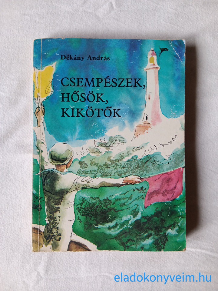 Dékány András: Csempészek, hősök, kikötők - 1. kép