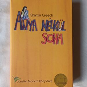 Sharon Creech: Anya nélkül soha