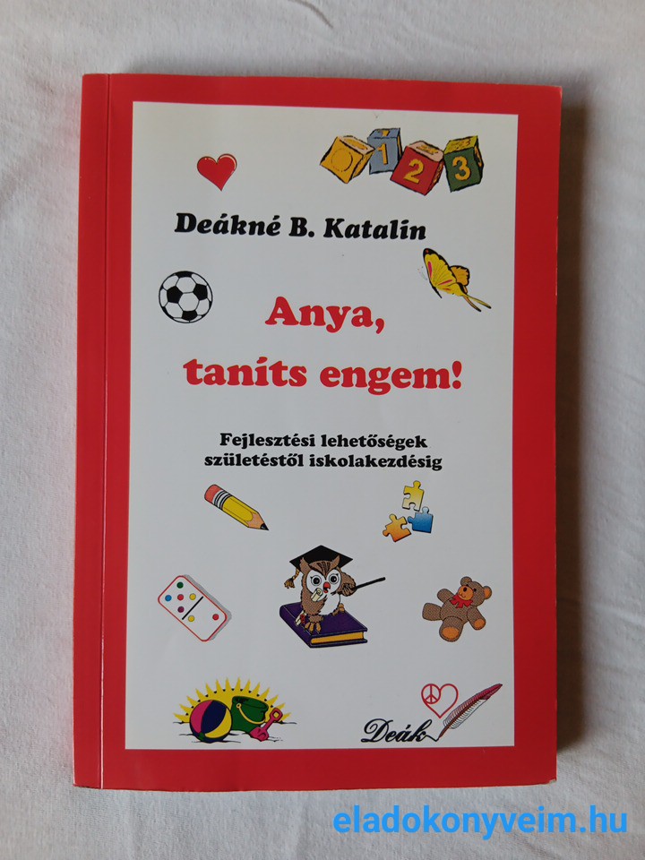 Deákné B. Katalin: Anya, taníts engem! - 1. kép