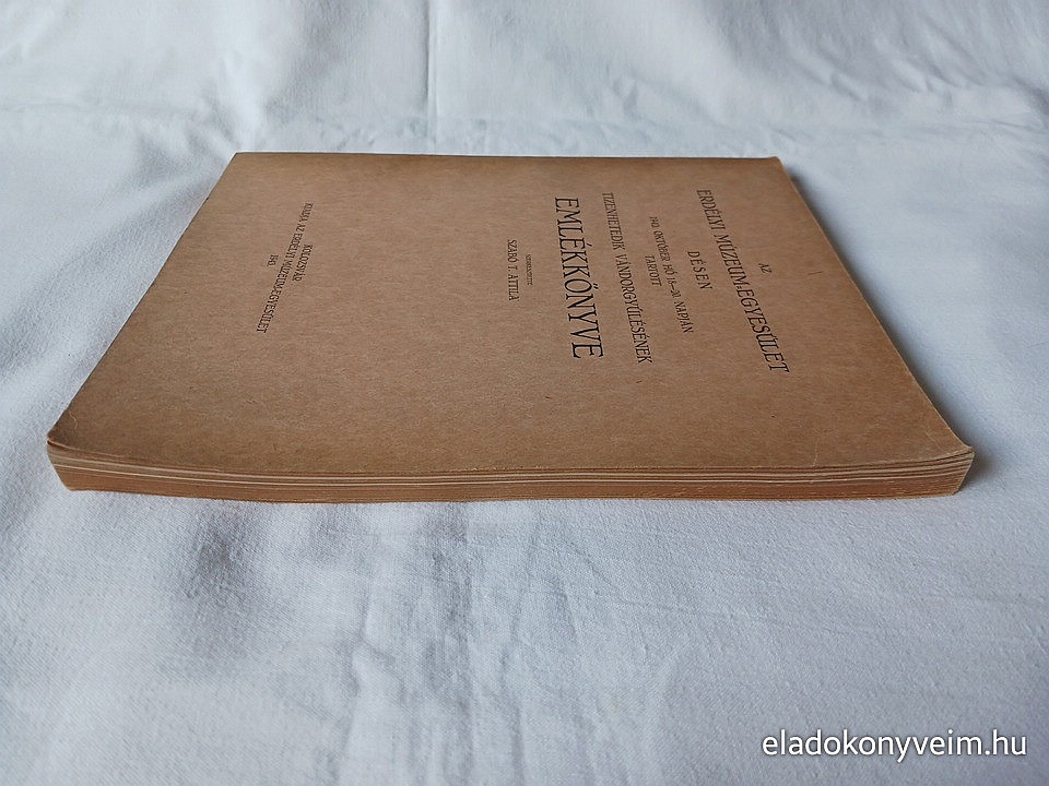 Az Erdélyi Múzeum-Egyesület Désen 1942. október hó 18-20. napján tartott tizenhetedik vándorgyűlésének emlékkönyve - 4. kép