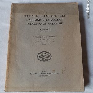 György Lajos: Az Erdélyi Múzeum-Egyesület háromnegyedszázados tudományos működése, 1859-1934