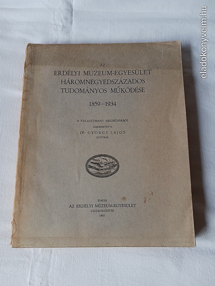 György Lajos: Az Erdélyi Múzeum-Egyesület háromnegyedszázados tudományos működése, 1859-1934 - 1. kép