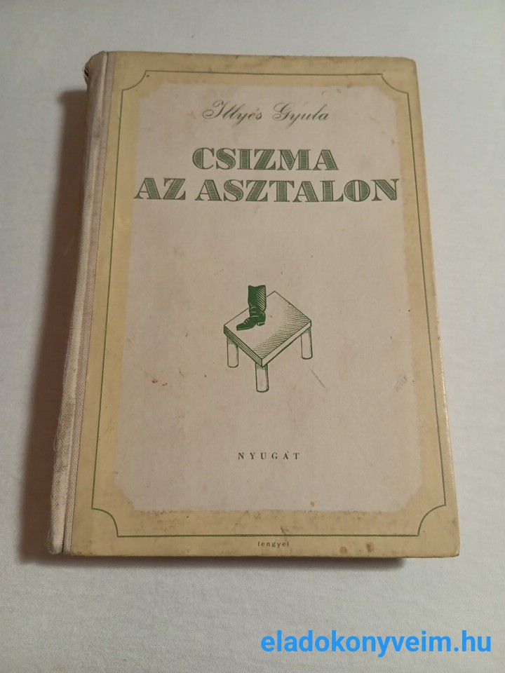 Illyés Gyula: Csizma az asztalon - 1. kép
