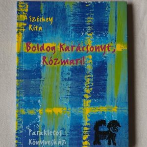 Széchey Rita: Boldog Karácsonyt, Rózmari!