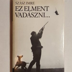 Szász Imre: Ez elment vadászni…
