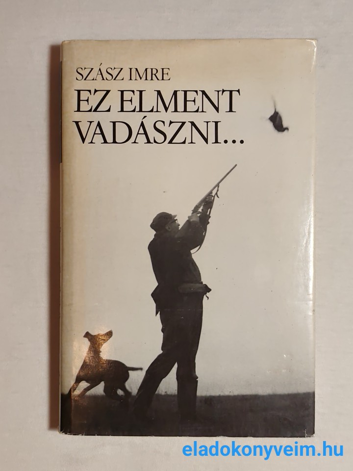 Szász Imre: Ez elment vadászni… - 1. kép