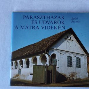 Bakó Ferenc: Parasztházak és udvarok a Mátra vidékén