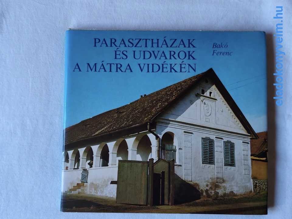 Bakó Ferenc: Parasztházak és udvarok a Mátra vidékén - 1. kép