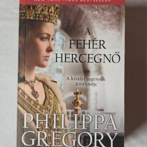 Philippa Gregory: A fehér hercegnő