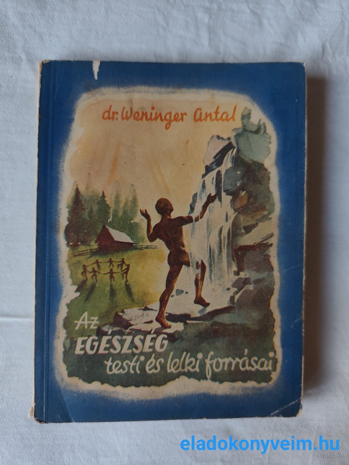 Weninger Antal: Az egészség testi és lelki forrásai - 1. kép